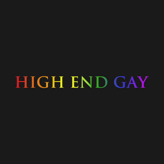 High End Gay (rainbow type) by kimstheworst