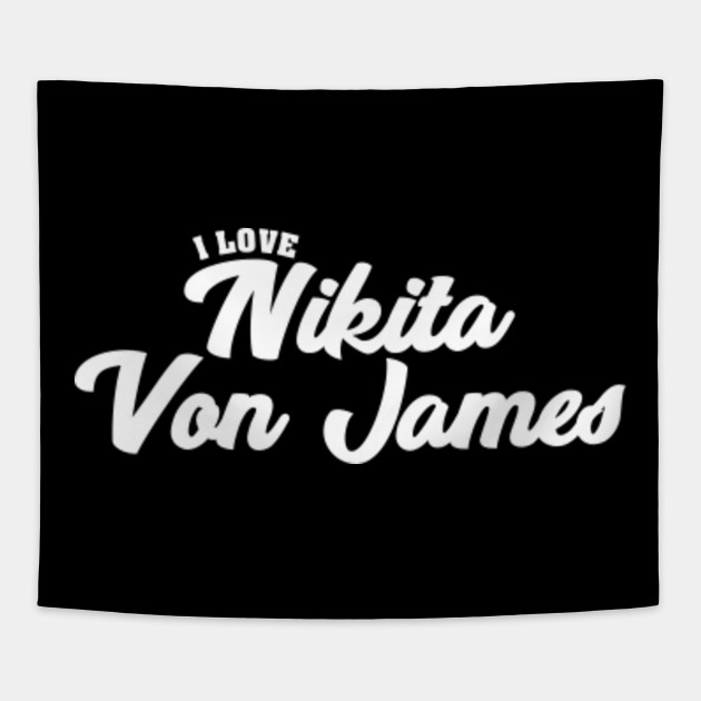 I Love Nikita Von James Celebrity Tapisserie Teepublic De
