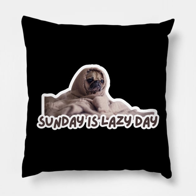 Sunday Is Lazy Day Pug Pillow by dailyanimols