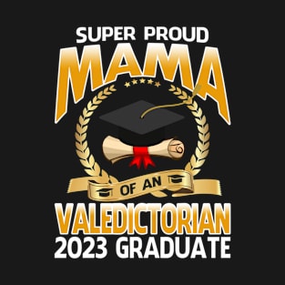 Super Proud Mama Of An Valedictorian 2023 Graduate T-Shirt