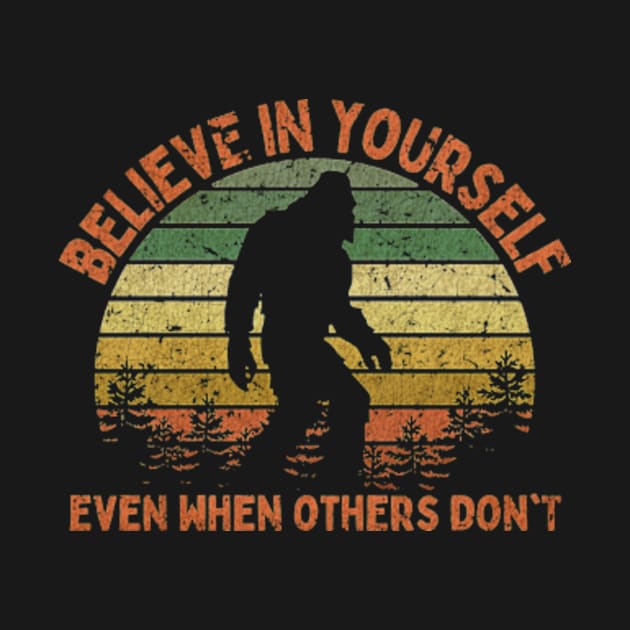 Bigfoot, Believe in Yourself Even When Others Don't - VINTAGE by KurKangG