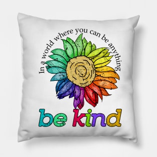 be kind In a world where you can be anything Pillow