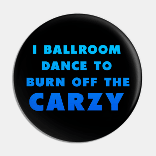 i ballroom dance to burn off the crazy Blue Pin