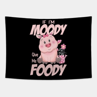 Funny Quote If I'm Moody Give Me Foody Pig Lovers Tapestry