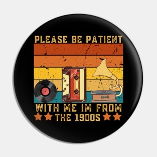 Please Be Patient With Me I'm From The 1900s Vintage Pin