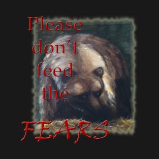 Please Don't Feed the Fears T-Shirt