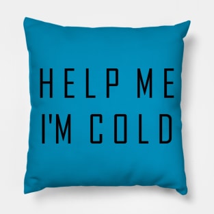 Help Me I'm Cold Pillow