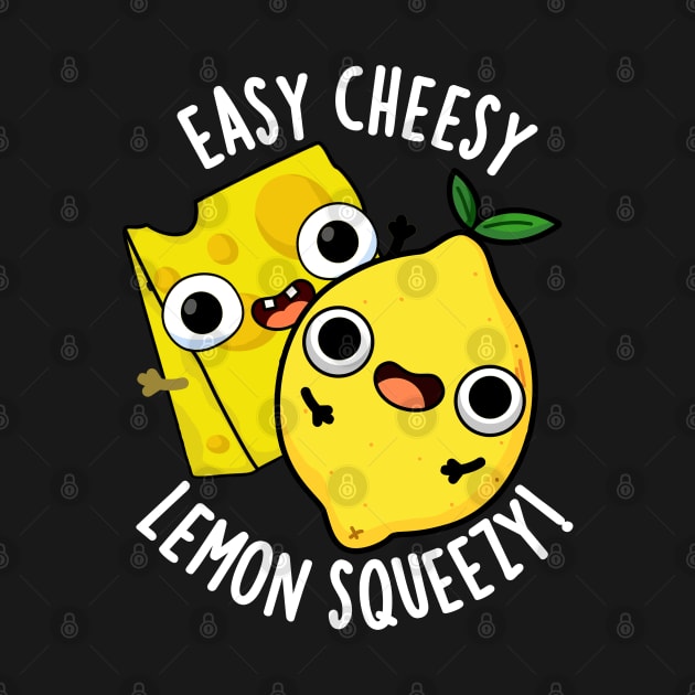 Easy Cheesy Lemon Squeezy Funny Food Pun by punnybone