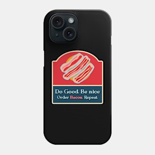 Do good be nice order bacon Phone Case