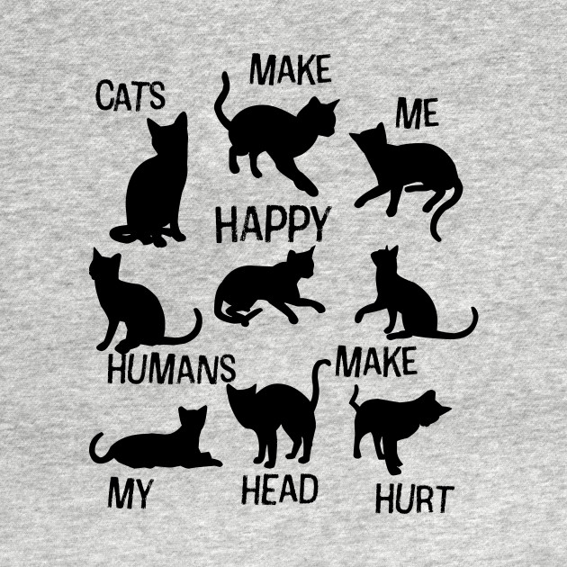 Cats Make Me Happy Humans Make My Head Hurt Cat People Gift Cat