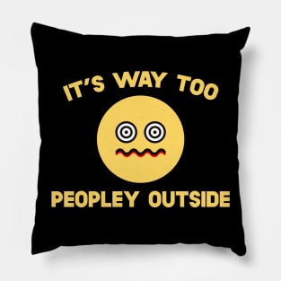 It's Way Too Peopley Outside Pillow