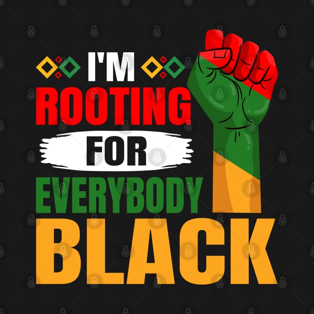 I'm Rooting For Everybody Black History Month Proud African by Violette Graphica