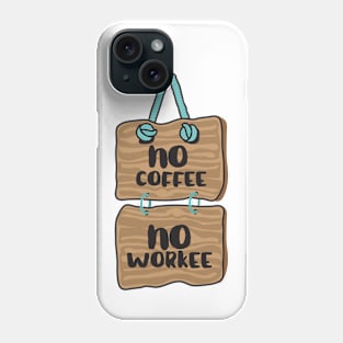 No Coffee, No Workee Phone Case