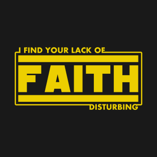 I Find Your Lack of Faith Disturbing Science Fiction Fan Funny Christian T-Shirt