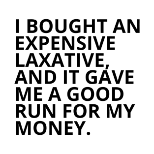 Pharmacy Puns - I BOUGHT AN EXPENSIVE LAXATIVE T-Shirt
