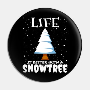 Life Is Better With A Snowtree - snowy christmas tree gift Pin