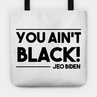 You aint black Tote