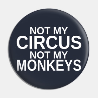 Not my circus, not my monkeys Pin