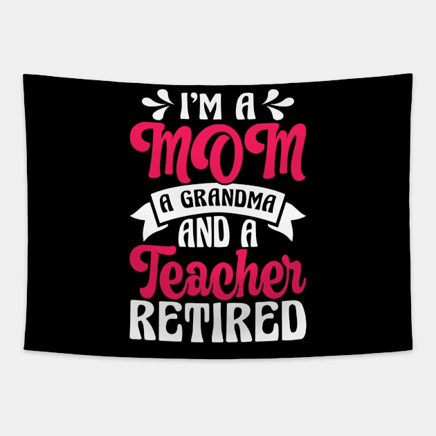 I'm A Mom A Grandma And A Teacher Retired T Shirt For Women Men Tapestry by Pretr=ty