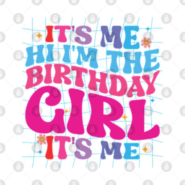 Birthday Party It's Me Hi I'm The Birthday Girl It's Me by RiseInspired