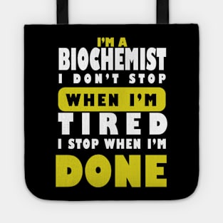 I'm a Biochemist I don't stop  when i'm tired i stop when i am done Tote