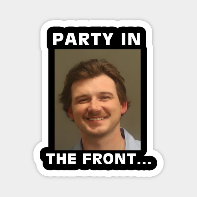 Party In The Front Morgan Wallen Mugshot Nashville Magnet by octavio may berry