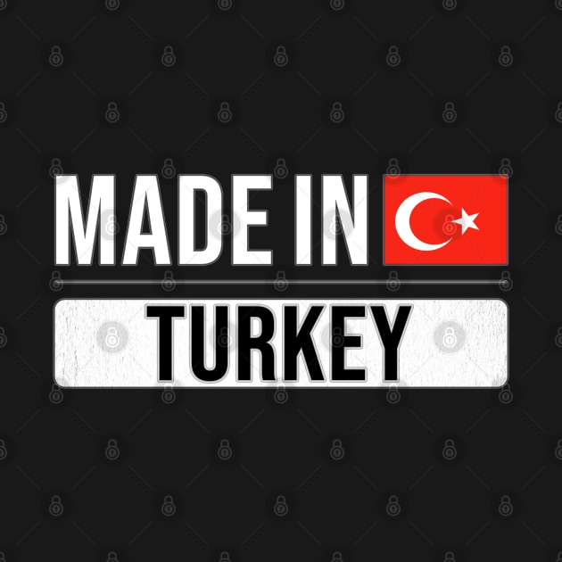 Made In Turkey - Gift for Turkish With Roots From Turkey by Country Flags