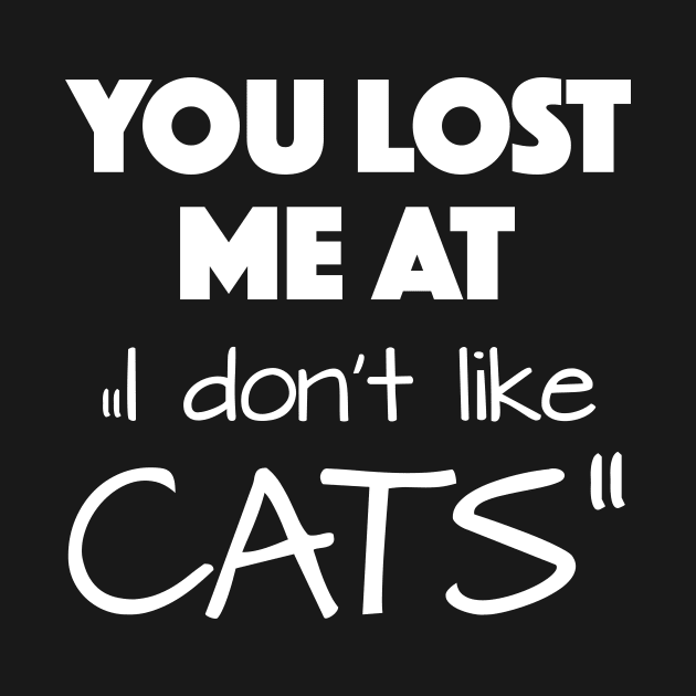 You lost me at "I don't like cats" by KiaraBlack