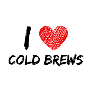 I Love Cold Brews T-Shirt