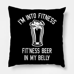 I'M INTO FITNESS BEER IN MY BELLY Pillow