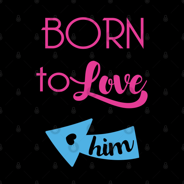 Born To Love Him Valentines Day Couple Gifts by springins