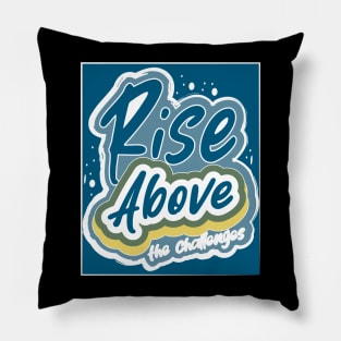 Rise Above The Challenges Pillow