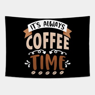 It Is Always Coffee Time, Coffee Lovers Gift Idea Tapestry