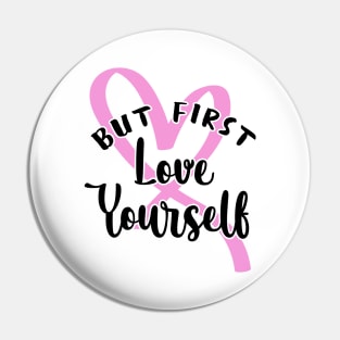 'But First, Love Yourself' PTSD Mental Health Shirt Pin