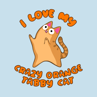 I Love My Crazy Orange Tabby Cat Wild Derpy Kitty Zoomies T-Shirt