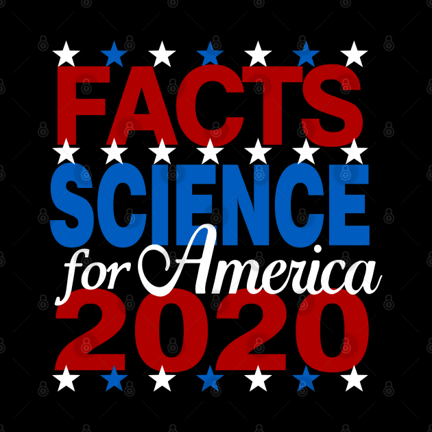Vote Facts Science for America Biden Harris 2020 by TeeCreations