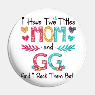 I Have Two Titles Mom And Gg And I Rock Them Both Wildflower Happy Mother's Day Pin