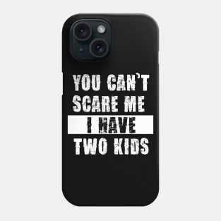 YOU CAN'T SCARE ME I HAVE TWO KIDS Phone Case