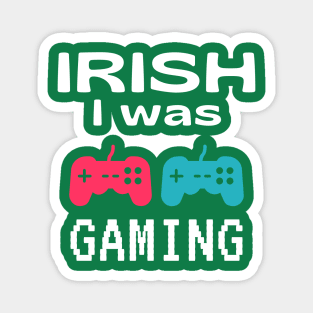 Funny St Patrick's Day Gift For Gamers - Irish I Was Gaming Magnet