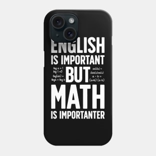 English is Important but Math is Importanter T shirt Teacher Phone Case