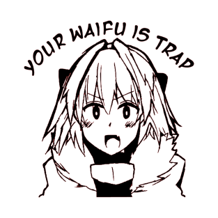 Astolfo Fate your waifu is trap T-Shirt