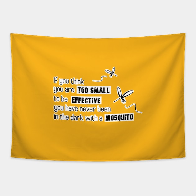 Inspirational Quotes - If you think you are too small to be effective you have never been in the dark with a mosquito Tapestry by Red Fody