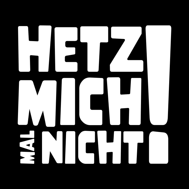 Hetz mich mal nicht ! | Lustig Funny Spruch by jodotodesign