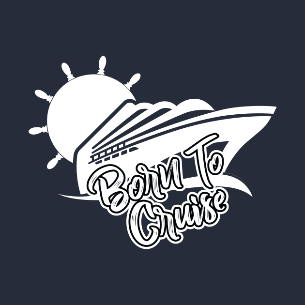 Born To Cruise T-Shirt by TipsForTravellers