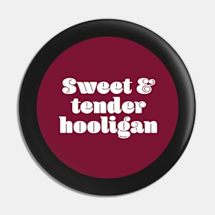 Sweet and tender hooligan Pin