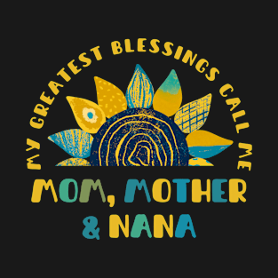 Sunflower My Greatest Blessings Call Me Mom Mother And Nana T-Shirt