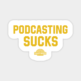 Podcasting Sucks - Gold Text Magnet