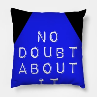 No Doubt About It Pillow