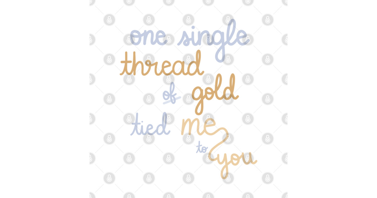 One Single Thread of Gold Tied Me to You - Taylor Swift Folklore - T - One Single Thread Of Gold Tied Me To You