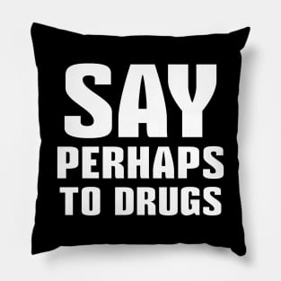 Say Perhaps To Drugs Pillow